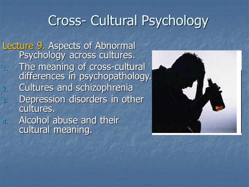 Cross- Cultural Psychology Lecture 9. Aspects of Abnormal Psychology across cultures. The meaning of